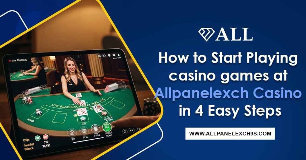 How to start playing casino games at Allpanelexch Casino in four simple steps